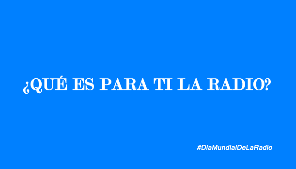 ¿Qué es para ti la radio?